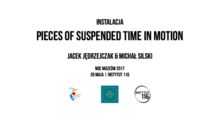 Noc Muzeów 2017: INSTALACJA interaktywna Pieces of suspended time in motion / Jędrzejczak&Silski